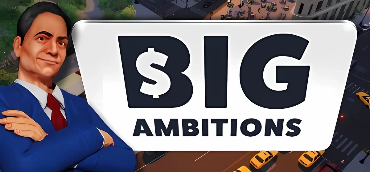 Big Ambitions v0.5