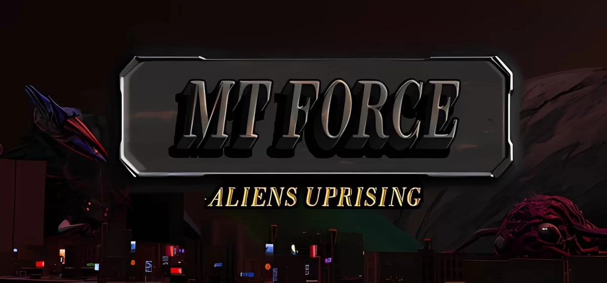 MT Force Aliens Uprising Build 15361155