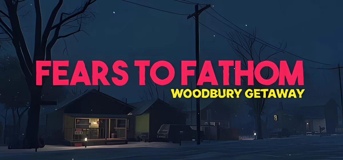 Fears to Fathom - Woodbury Getaway v1.3